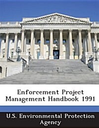 Enforcement Project Management Handbook 1991 (Paperback)