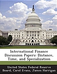 International Finance Discussion Papers: Distance, Time, and Specialization (Paperback)