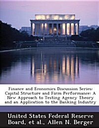 Finance and Economics Discussion Series: Capital Structure and Firm Performance: A New Approach to Testing Agency Theory and an Application to the Ban (Paperback)