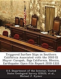 Triggered Surface Slips in Southern California Associated with the 2010 El Mayor: Cucapah, Baja California, Mexico, Earthquake: Open-File Report 2010- (Paperback)