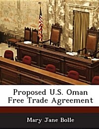 Proposed U.S. Oman Free Trade Agreement (Paperback)