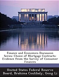 Finance and Economics Discussion Series: Choice of Mortgage Contracts: Evidence from the Survey of Consumer Finances (Paperback)