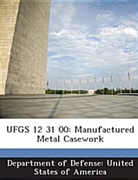 Ufgs 12 31 00: Manufactured Metal Casework (Paperback)