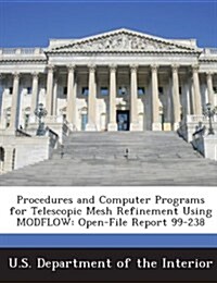 Procedures and Computer Programs for Telescopic Mesh Refinement Using Modflow: Open-File Report 99-238 (Paperback)
