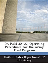 Da Pam 30-22: Operating Procedures for the Army Food Program (Paperback)