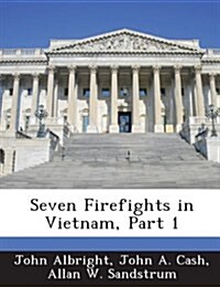 Seven Firefights in Vietnam, Part 1 (Paperback)