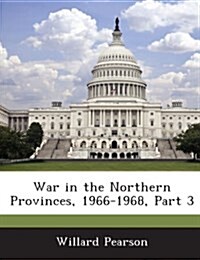 War in the Northern Provinces, 1966-1968, Part 3 (Paperback)