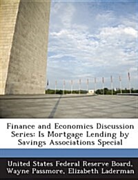 Finance and Economics Discussion Series: Is Mortgage Lending by Savings Associations Special (Paperback)