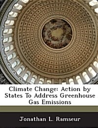 Climate Change: Action by States to Address Greenhouse Gas Emissions (Paperback)