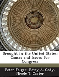 Drought in the United States: Causes and Issues for Congress (Paperback)