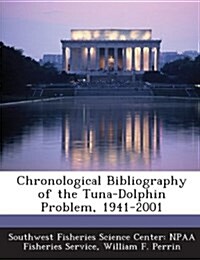 Chronological Bibliography of the Tuna-Dolphin Problem, 1941-2001 (Paperback)