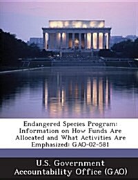 Endangered Species Program: Information on How Funds Are Allocated and What Activities Are Emphasized: Gao-02-581 (Paperback)