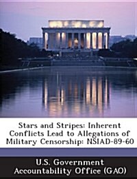 Stars and Stripes: Inherent Conflicts Lead to Allegations of Military Censorship: Nsiad-89-60 (Paperback)