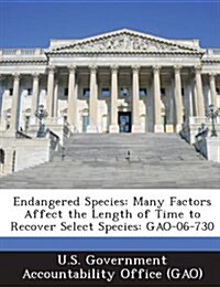 Endangered Species: Many Factors Affect the Length of Time to Recover Select Species: Gao-06-730 (Paperback)