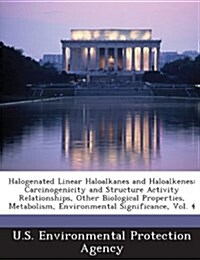 Halogenated Linear Haloalkanes and Haloalkenes: Carcinogenicity and Structure Activity Relationships, Other Biological Properties, Metabolism, Environ (Paperback)