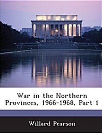 War in the Northern Provinces, 1966-1968, Part 1 (Paperback)