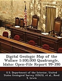 Digital Geologic Map of the Wallace 1: 100,000 Quadrangle, Idaho: Open-File Report 99-390 (Paperback)