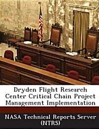 Dryden Flight Research Center Critical Chain Project Management Implementation (Paperback)