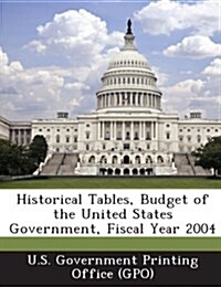 Historical Tables, Budget of the United States Government, Fiscal Year 2004 (Paperback)