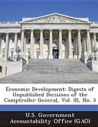 Economic Development: Digests of Unpublished Decisions of the Comptroller General, Vol. III, No. 3 (Paperback)