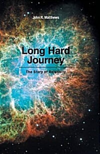 Long Hard Journey: The Story of Relativity (Paperback)