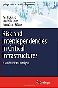 Risk and Interdependencies in Critical Infrastructures : A Guideline for Analysis (Paperback)