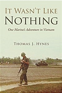 It Wasnt Like Nothing: One Marines Adventure in Vietnam (Paperback)