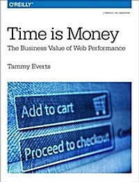 Time Is Money: The Business Value of Web Performance (Paperback)