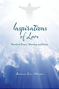 Inspirations of Love: Words of Prayer, Worship and Praise (Paperback)
