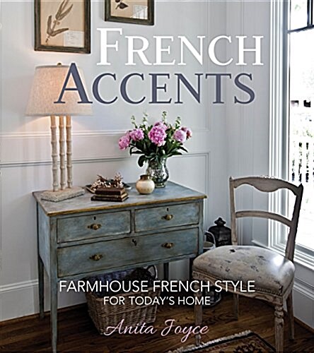 French Accents: Simple French Decor for the Modern Home (Hardcover)