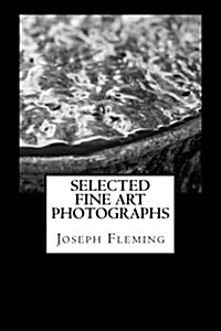 Selected Fine Art Photographs (Paperback)