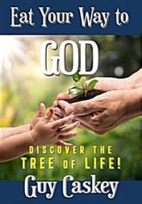 Eating Your Way to God: Discovering the Tree of Life (Hardcover)