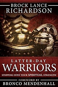 Latter-Day Warrior: Stepping Into Your Spiritual Strength (Paperback)