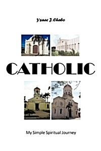 Catholic: My Simple Spiritual Journey (Paperback)