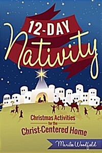12-Day Nativity: Christmas Activities for a Christ-Centered Home (Paperback)