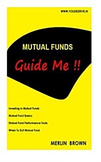 Mutual Funds Guide Me !!: Complete Guide to Mutual Funds (Paperback)