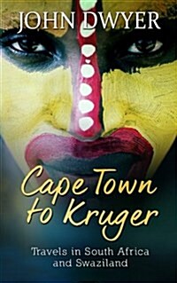 Cape Town to Kruger: Backpacker Travels in South Africa and Swaziland (Paperback)