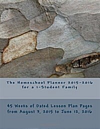 The Homeschool Planner 2015-2016 for a 1-Student Family: 45 Weeks of Dated Lesson Plan Pages from August 3, 2015 to June 12, 2016 (Paperback)