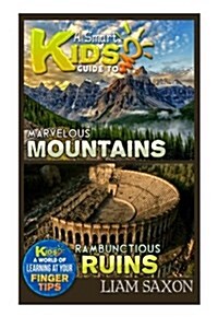 A Smart Kids Guide to Marvelous Mountains and Rambunctious Ruins: A World of Learning at Your Fingertips (Paperback)