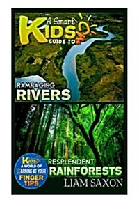 A Smart Kids Guide to Rampaging Rivers and Resplendent Rainforests: A World of Learning at Your Fingertips (Paperback)