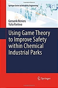 Using Game Theory to Improve Safety Within Chemical Industrial Parks (Paperback)