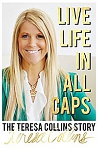 Live Life in All Caps: The Teresa Collins Story (Paperback)