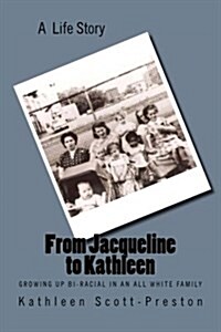 From Jacqueline to Kathleen: Growing Up Bi-Racial in an All White Family (Paperback)