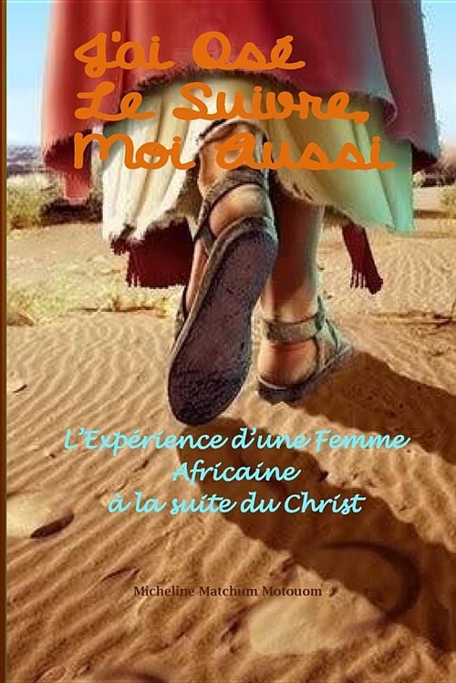 Jai Os?Le Suivre, Moi Aussi: LExp?ience dune Femme Africaine ?la Suite du Christ (Paperback)