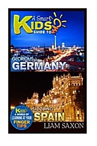 A Smart Kids Guide to Glorious Germany and Sizzling Spain: A World of Learning at Your Fingertips (Paperback)