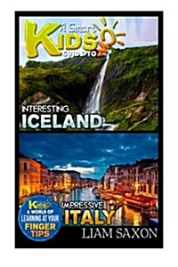 A Smart Kids Guide to Interesting Iceland and Impressive Italy: A World of Learning at Your Fingertips (Paperback)