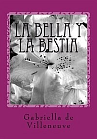 La Bella y La Bestia: Beauty and the Beast- In Spanish (Paperback)
