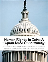 Human Rights in Cuba: A Squandered Opportunity (Paperback)
