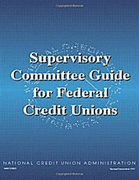 Supervisory Committee Guide for Federal Credit Unions (Paperback)