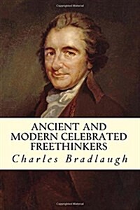 Ancient and Modern Celebrated Freethinkers (Paperback)